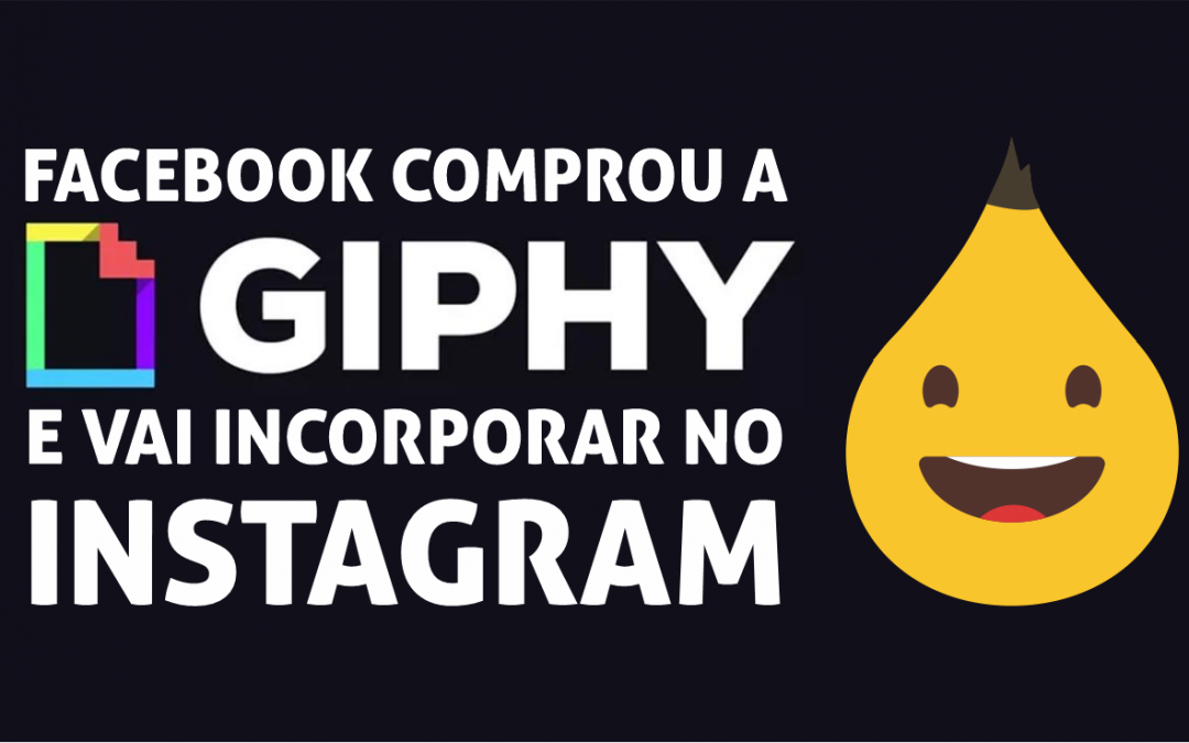 NOVIDADE: FACEBOOK COMPROU A GIPHY E VAI INCORPORAR NO INSTAGRAM