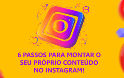 6 passos para montar o seu próprio conteúdo no Instagram