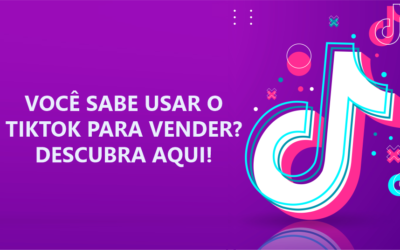 Você sabe usar o TikTok para vender? Descubra aqui!