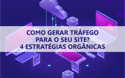 Como gerar tráfego para o seu site? 4 estratégias orgânicas