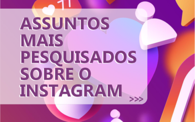 Desvendando o Instagram: Tudo o que você precisa saber sobre os assuntos mais pesquisados