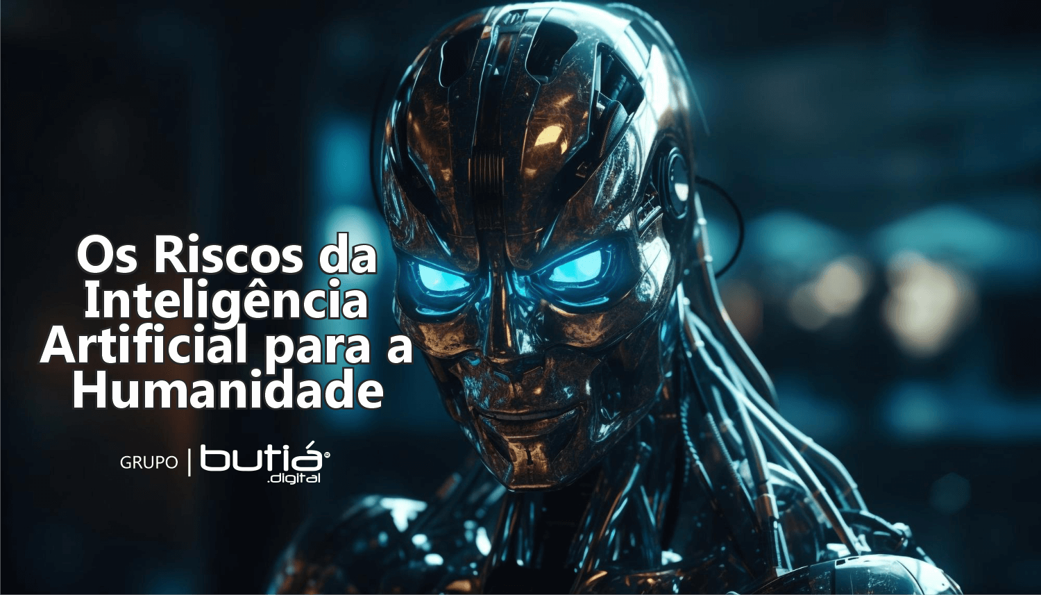 Os Riscos da Inteligência Artificial para a Humanidade - BUTIÁ DIGITAL