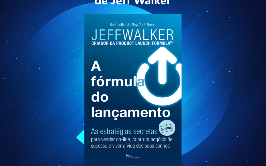 Princípios Fundamentais do livro: “A Fórmula do Lançamento” de Jeff Walker